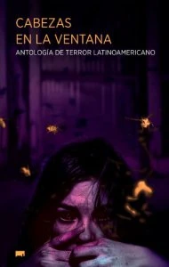 Cabezas en la ventana : antología de terror lainoamericano