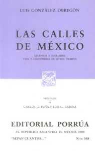 Las calles de México : leyendas y sucedidos, vida y costumbres de otros tiempos