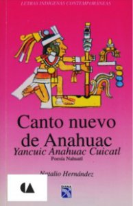 Canto nuevo de Anáhuac = Yancuic Anahuac Cuicatl : poesía náhuatl