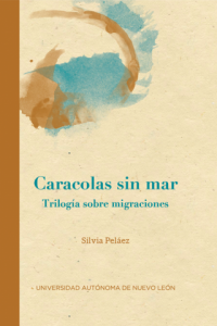 Caracolas sin mar : trilogía sobre migraciones