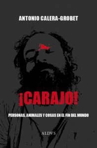 ¡Carajo! : personas, animales y cosas en el fin del mundo