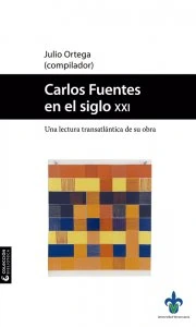 Carlos Fuentes en el siglo XXI : una lectura trasatlántica de su obra