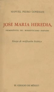 José María Heredia, primogénito del romanticismo hispano : ensayo de rectificación histórica 