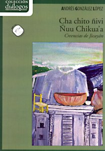 Cha chito ñivi Ñuu Chikua'a/Creencias de Jicayán [Edición bilingüe]