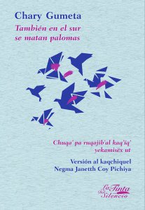 También en el sur se matan palomas = Chuqa'pa ruqajib'al kaq'ïq yekamisëx ut