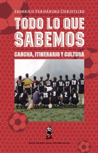 Todo lo que sabemos : cancha, itinerario y cultura