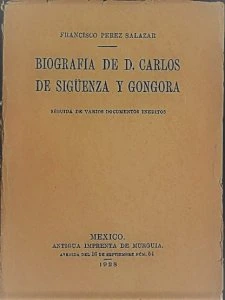 Biografía de D. Carlos de Sigüenza y Góngora : seguida de varios documentos inéditos