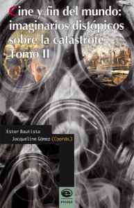 Cine y fin del mundo: imaginarios distópicos sobre la catástrofe (Tomo II)
