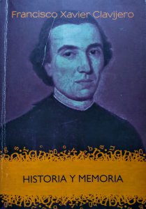 Francisco Xavier Clavijero : historia y memoria