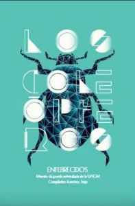 Los coleópteros enfebrecidos : muestra de poesía universitaria de la UACM