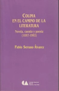 Colima en el camino de la literatura. Novela, cuento y poesía (1857-1992)