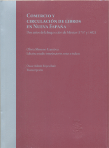 Comercio y circulación de libros en Nueva España : dos autos de la Inquisición de México (1757 y 1802)