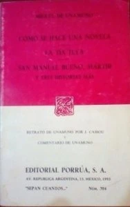 Cómo se hace una novela ; La tía Tula ; San Manuel Bueno, Mártir y tres historias más