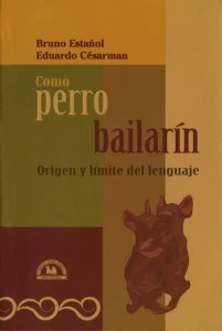 Como perro bailarín. Origen y límite del lenguaje