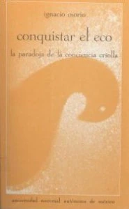 Conquistar el eco : la paradoja de la conquista criolla