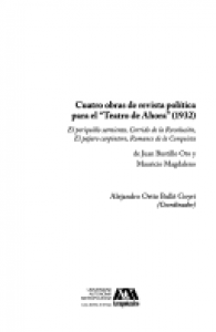 Cuatro obras de revista política para el Teatro de Ahora (1932) : el periquillo sarniento, corrido de la revolución, el pájaro carpintero, romance de la conquista de Juan Bustillo Oro y Mauricio Magdaleno
