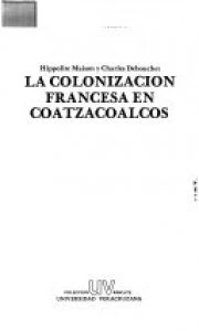 La colonización francesa en Coatzacoalcos / Charles Dubouchet, Hyppolite Maison