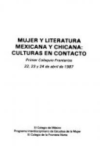 Mujer y literatura mexicana y chicana : culturas en contacto : primer coloquio fronterizo, 22, 23 y 24 de abril de 1987