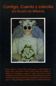 Contigo, cuento y cebolla. (La ficción en México)