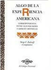 Algo de la experiencia americana : correspondencia entre Alfonso Reyes y Germán Arciniegas