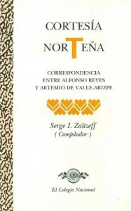 Cortesía norteña : correspondencia entre Alfonso Reyes y Artemio de Valle-Arizpe