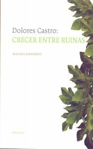 Dolores Castro : crecer entre ruinas