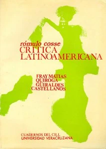 Crítica latinoamericana (propuestas y ejercicios) : Horacio Quiroga, Ricardo Güiraldes, Rosario Castellanos, Fray Matías de Córdova