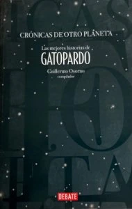 Crónicas de otro planeta : las mejores historias de Gatopardo