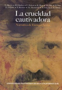 La crueldad cautivadora : narrativa de Enrique Serna
