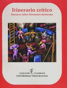 Itinerario crítico : ensayos sobre literatura mexicana