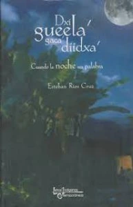 Dxi gueela' gaca' diidxa' = Cuando la noche sea palabra