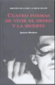 Cuatro formas de vivir entre el deseo y la muerte
