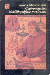 Cuatro estudios bibliográficos mexicanos  : Francisco Cervantes Salazar, Fray Agustín Dávila Padilla, Juan José de Eguiara y Eguren y José Mariano Beristáin y Souza