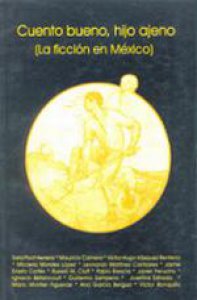 Cuento bueno, hijo ajeno. (La ficción en México)