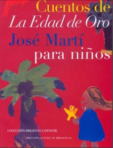 Cuentos de La Edad de Oro: José Martí para niños