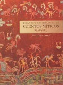 Dialogismo y semiótica de cuentos míticos mayas
