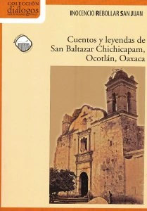 Cuentos y leyendas de San Baltazar Chichicapam, Ocotlán, Oaxaca