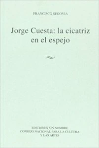 Jorge Cuesta : la cicatriz en el espejo