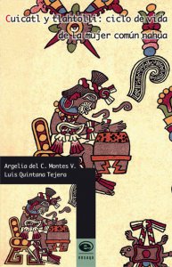 Cuicatl y tlahtolli : ciclo de vida de la mujer común nahua