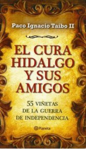 El cura Hidalgo y sus amigos : 53 viñetas de la guerra de Independencia