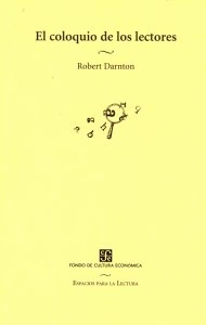 El coloquio de los lectores : ensayos sobre autores, manuscritos, editores y lectores