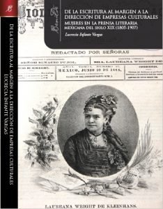 De la escritura al margen a la dirección de empresas culturales : mujeres en la prensa literaria mexicana del siglo XIX (1805-1907)