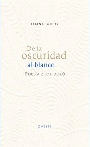 De la oscuridad al blanco : poesía 2001-2016