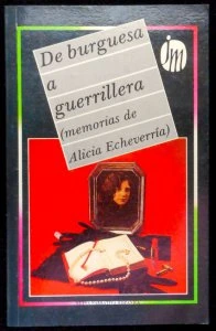 De burguesa a guerrillera (memorias de Alicia Echeverría)