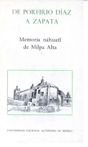 De Porfirio Díaz a Zapata : memoria náhuatl de Milpa Alta