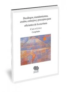 Decálogos, mandamientos, credos, consejos y preceptos para oficiantes de la escritura