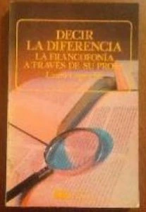 Decir la diferencia : la francofonía a través de su prosa