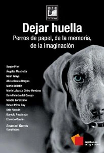 Dejar huella : perros de papel, de la memoria, de la imaginación
