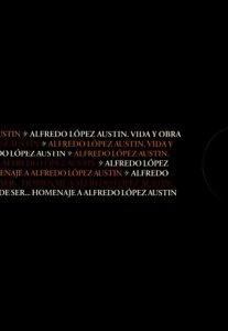 Alfredo López Austin : vida y obra : del saber ha hecho su razón de ser… : homenaje a Alfredo López Austin