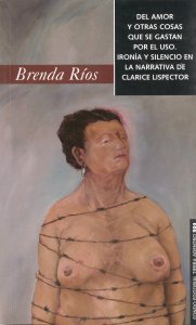 Del amor y otras cosas que se gastan por el uso : ironía y silencio en la narrativa de Clarice Lispector